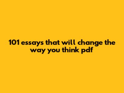101 Essays That Will Change The Way You Think Pdf