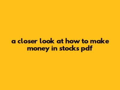 A Closer Look At How To Make Money In Stocks Pdf