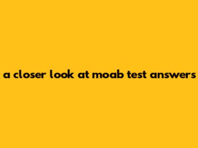A Closer Look At Moab Test Answers