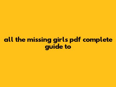All The Missing Girls Pdf: Complete Guide To