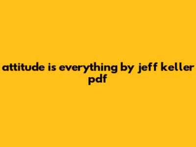 Attitude Is Everything By Jeff Keller Pdf