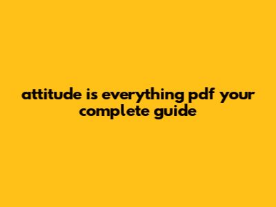 Attitude Is Everything Pdf: Your Complete Guide