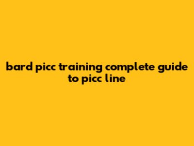Bard Picc Training: Complete Guide To PICC Line