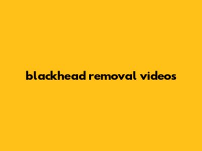 Blackhead Removal Videos