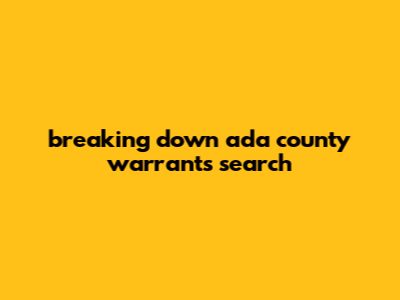 Breaking Down Ada County Warrants Search