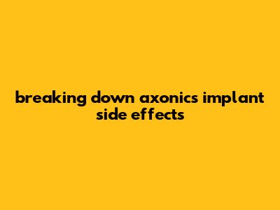 Breaking Down Axonics Implant Side Effects