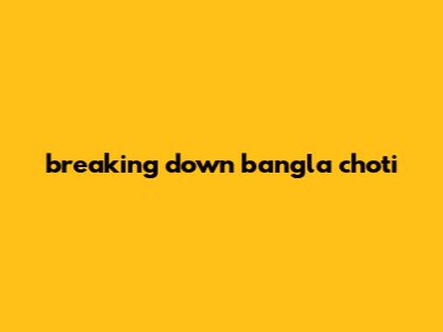 Breaking Down Bangla Choti