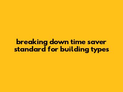 Breaking Down Time Saver Standard For Building Types