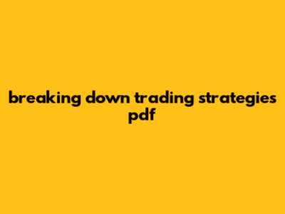 Breaking Down Trading Strategies Pdf
