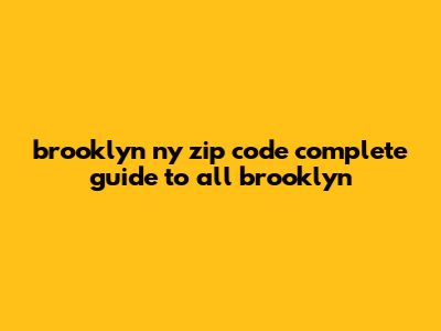 Brooklyn NY Zip Code: Complete Guide To All Brooklyn