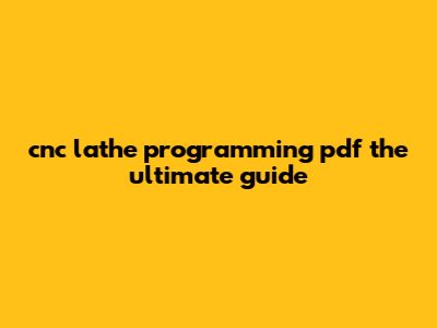 CNC Lathe Programming PDF: The Ultimate Guide