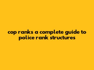 Cop Ranks: A Complete Guide To Police Rank Structures