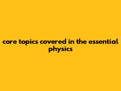 Core Topics Covered In The Essential Physics