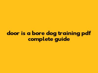 Door Is A Bore Dog Training Pdf: Complete Guide