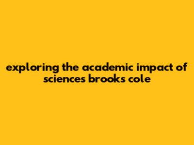 Exploring The Academic Impact Of Sciences. Brooks/Cole
