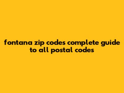 Fontana ZIP Codes: Complete Guide To All Postal Codes