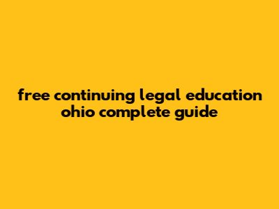 Free Continuing Legal Education Ohio: Complete Guide