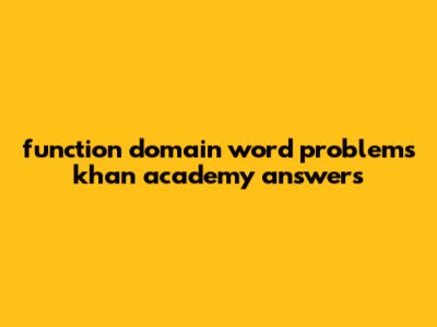 Function Domain Word Problems Khan Academy Answers