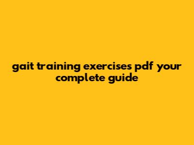 Gait Training Exercises Pdf: Your Complete Guide