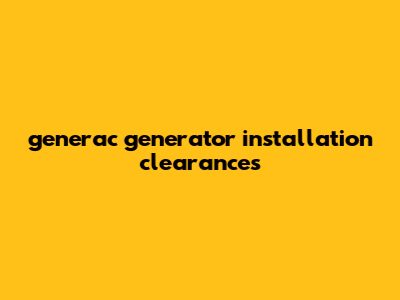 Generac Generator Installation Clearances