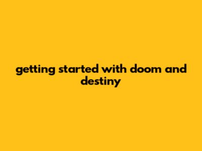 Getting Started With Doom And Destiny