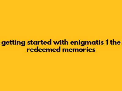 Getting Started With Enigmatis 1 The Redeemed Memories