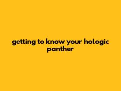 Getting To Know Your Hologic Panther