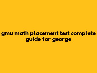 GMU Math Placement Test: Complete Guide For George