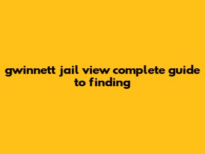 Gwinnett Jail View: Complete Guide To Finding