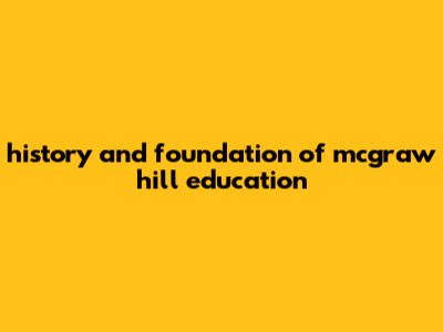 History And Foundation Of McGraw Hill Education