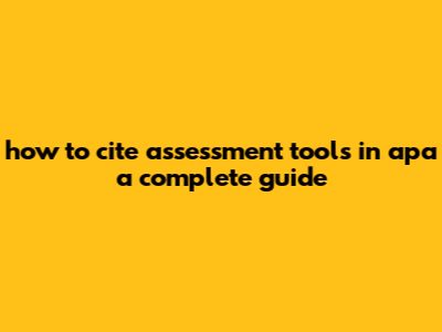 How To Cite Assessment Tools In APA: A Complete Guide