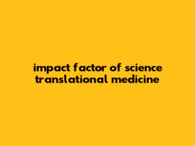 Impact Factor Of Science Translational Medicine