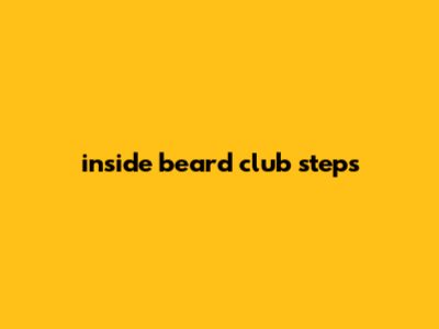 Inside Beard Club Steps