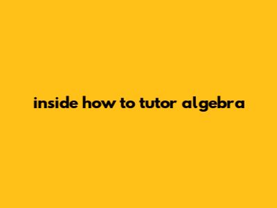 Inside How To Tutor Algebra