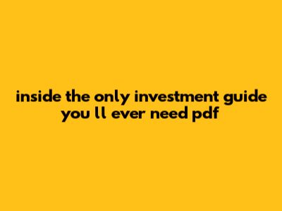 Inside The Only Investment Guide You'll Ever Need Pdf