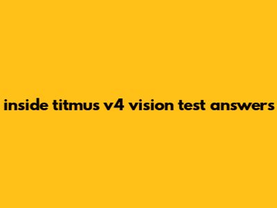 Inside Titmus V4 Vision Test Answers