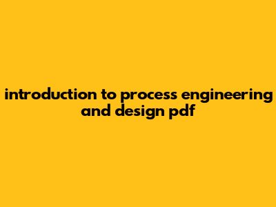 Introduction To Process Engineering And Design Pdf