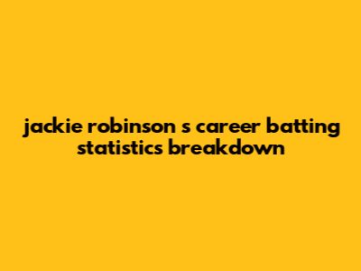 Jackie Robinson's Career Batting Statistics Breakdown