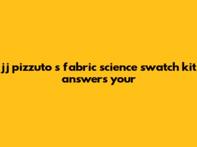 JJ Pizzuto's Fabric Science Swatch Kit Answers: Your