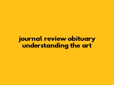 Journal Review Obituary: Understanding The Art