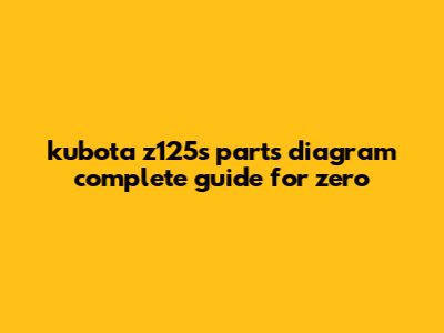Kubota Z125s Parts Diagram: Complete Guide For Zero