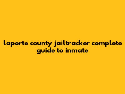 Laporte County JailTracker: Complete Guide To Inmate
