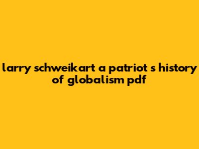 Larry Schweikart A Patriot's History Of Globalism Pdf