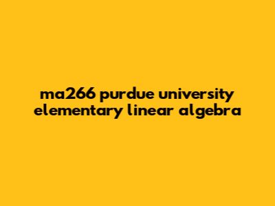 MA266 Purdue University: Elementary Linear Algebra
