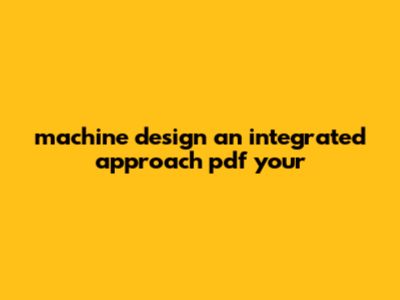 Machine Design: An Integrated Approach PDF - Your
