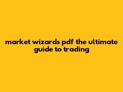 Market Wizards Pdf: The Ultimate Guide To Trading