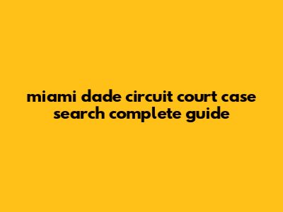Miami Dade Circuit Court Case Search: Complete Guide