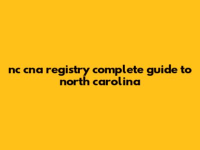 NC CNA Registry: Complete Guide To North Carolina