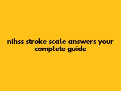 NIHSS Stroke Scale Answers: Your Complete Guide