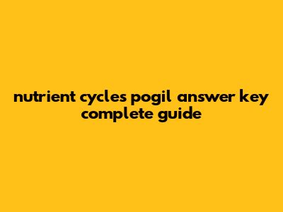 Nutrient Cycles Pogil Answer Key: Complete Guide